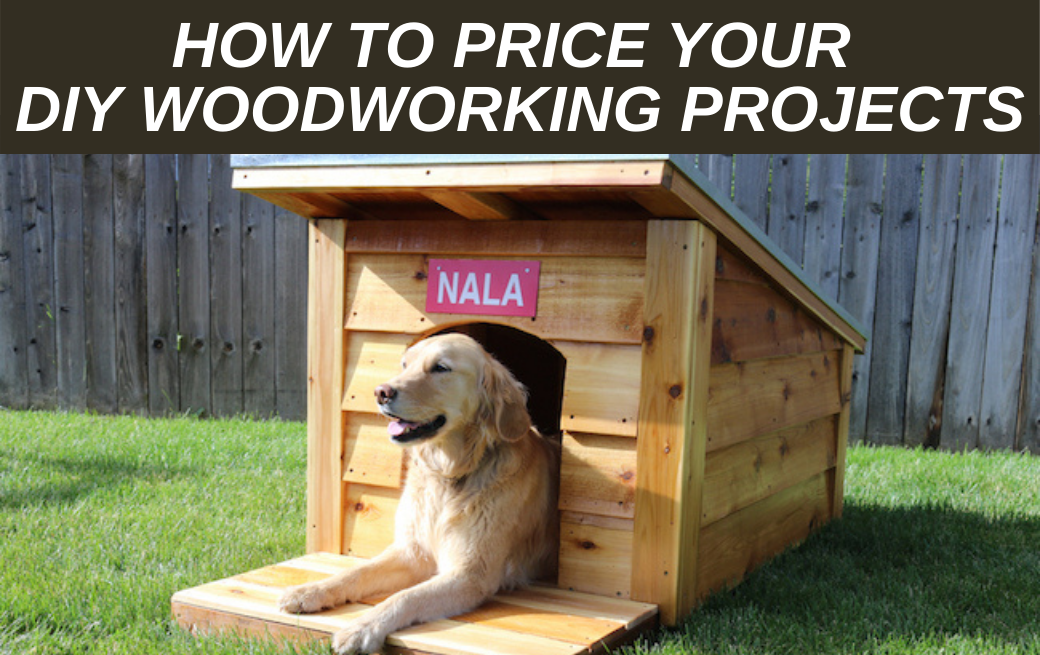 How to Price Your DIY Woodworking Projects (2021)